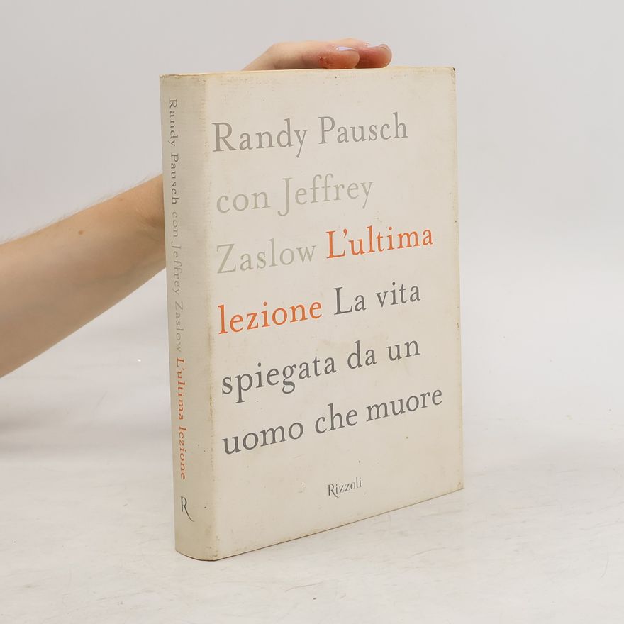 Randy Pausch L'ultima lezione. La vita spiegata da un uomo che muore