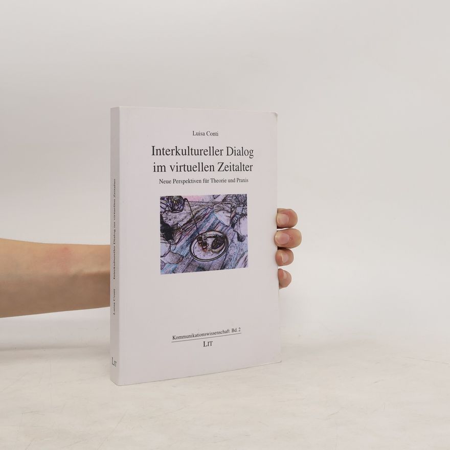 Luisa Conti Interkultureller Dialog im virtuellen Zeitalter. Komunikationswissenschaft Bd. 2
