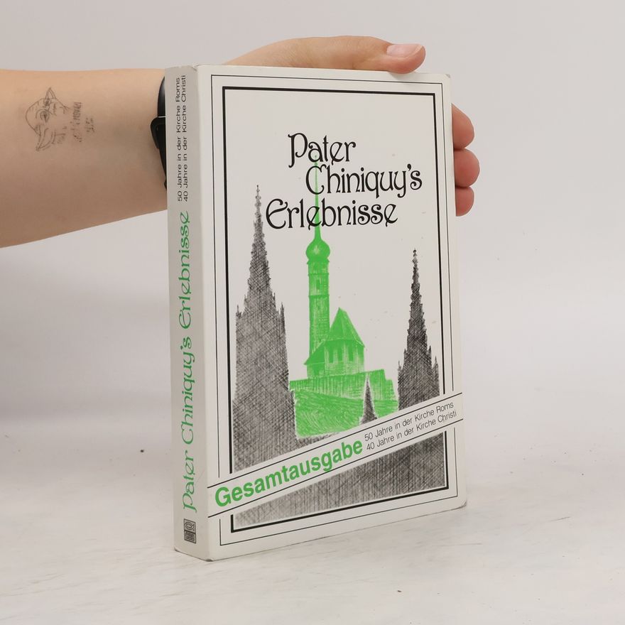 Charles Chiniquy Pater Chiniquy's Erlebnisse