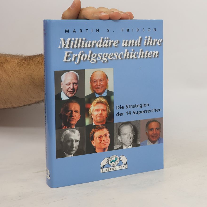 Martin S. Fridson Milliardäre und ihre Erfolgsgeschichten. Die Strategien der 14 Superreichen