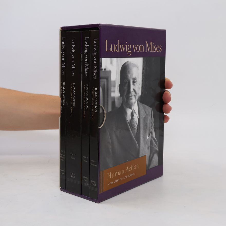 Ludwig von Mises Human Action. A Treatise on Economics. Vol. 1-4