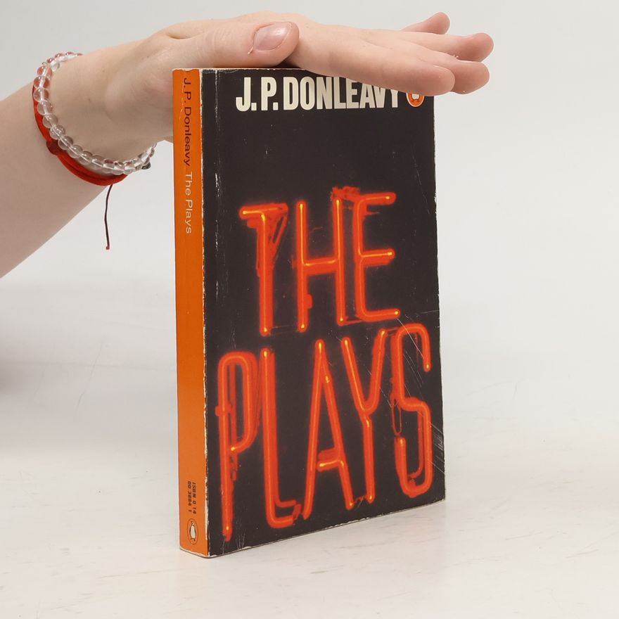 J. P. Donleavy The Plays of J. P. Donleavy