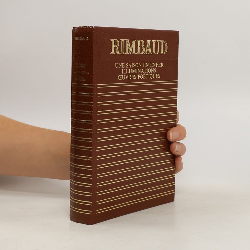 Arthur Rimbaud Une saison en enfer. Iluminations. Oeuvres poétiques