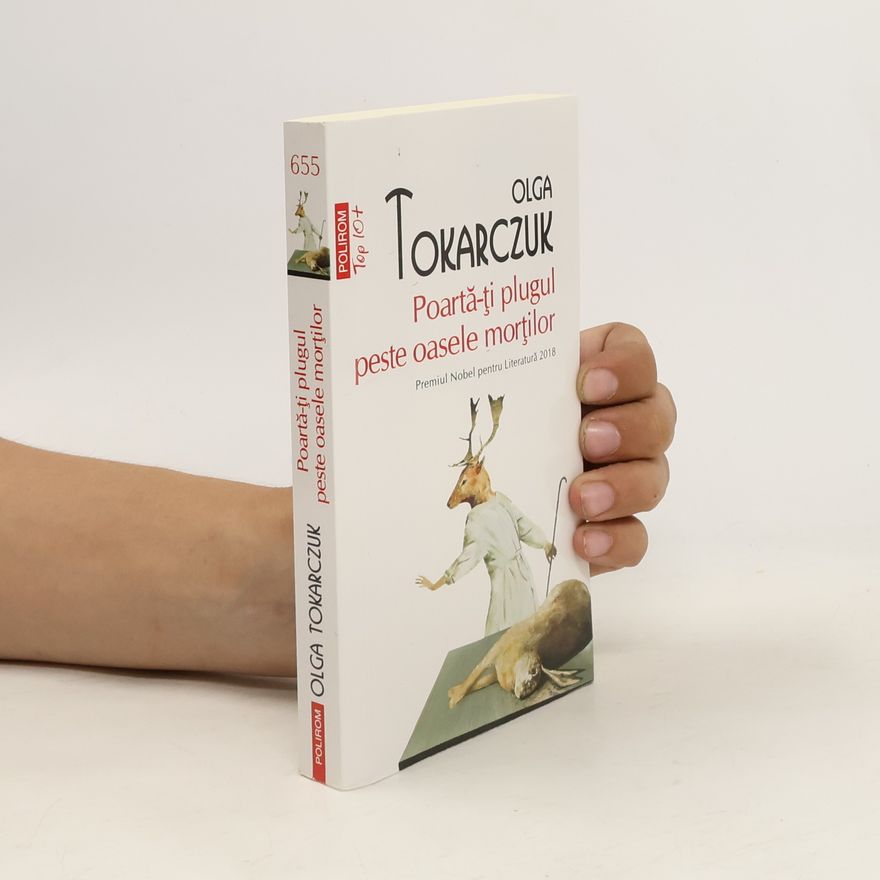 Olga Tokarczuk Poartă-ţi plugul peste oasele morţilor