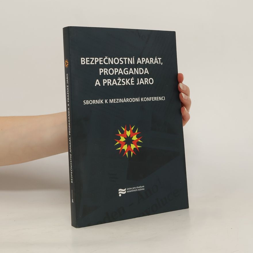 Jerzy Eisler Bezpečnostní aparát, propaganda a Pražské jaro : sborník k mezinárodní konferenci pořádané v Praze ve dnech 7.-9. září 2008