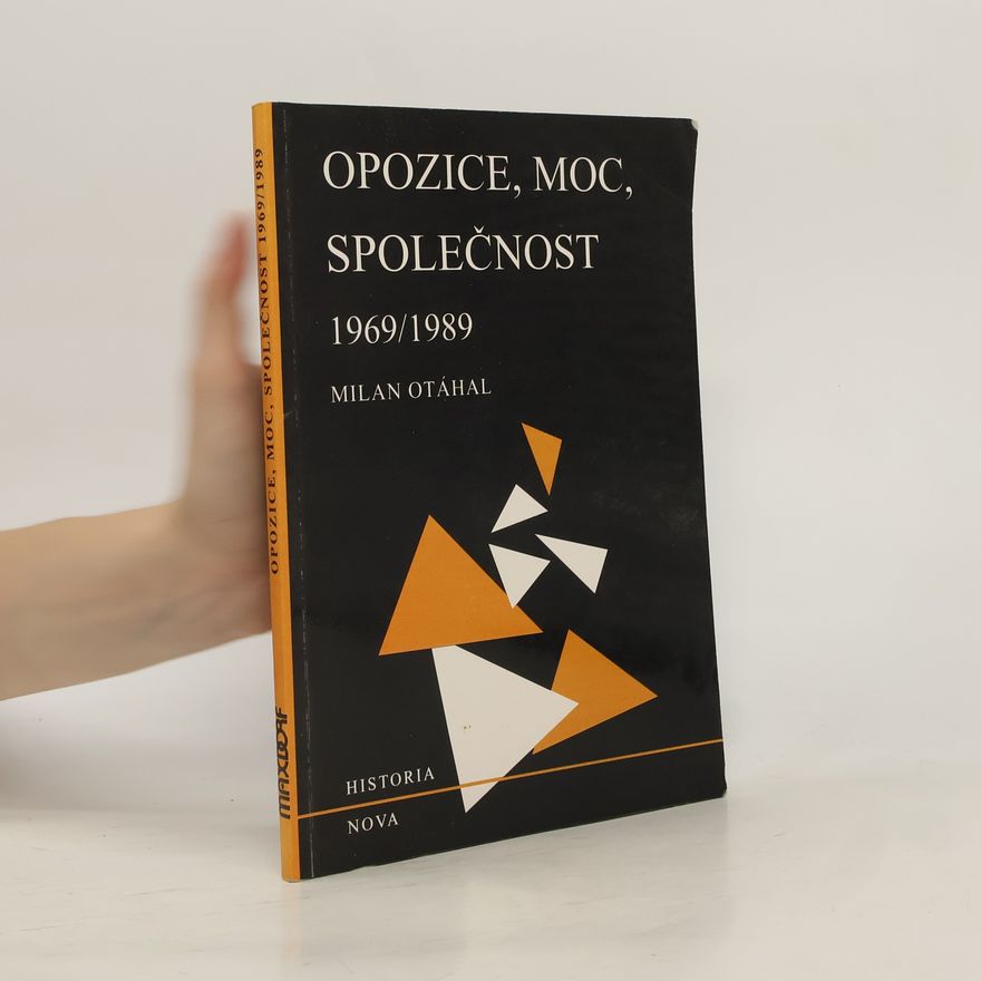 Milan Otáhal Opozice, moc, společnost 1969-1989