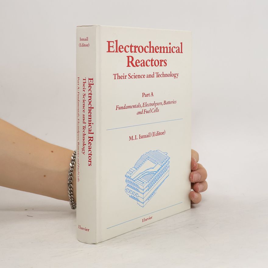 Ali I. M. Ismail Electrochemical Reactors. Their Science and Technology. Part A
