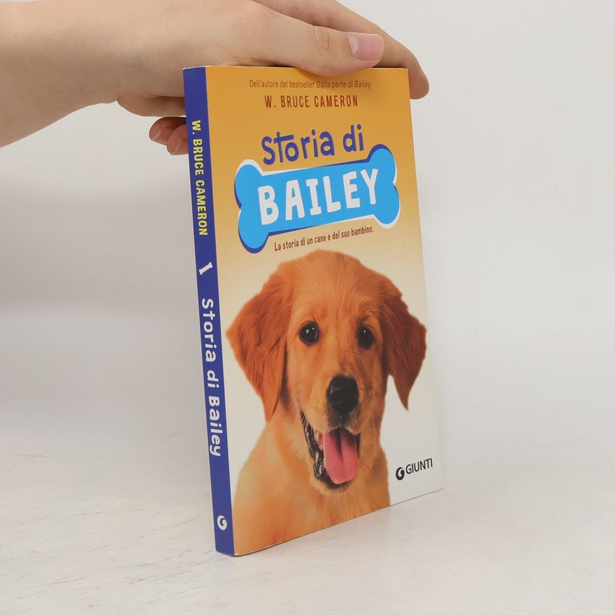 W. Bruce Cameron Storia di Bailey. La storia di un cane e del suo bambino