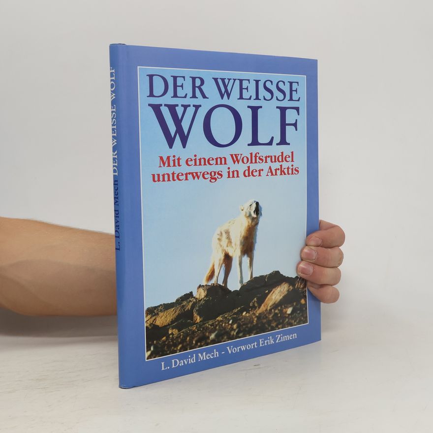 Erik Zimen Der weisse Wolf. Mit einem Wolfsrudel unterwegs in der Arktis