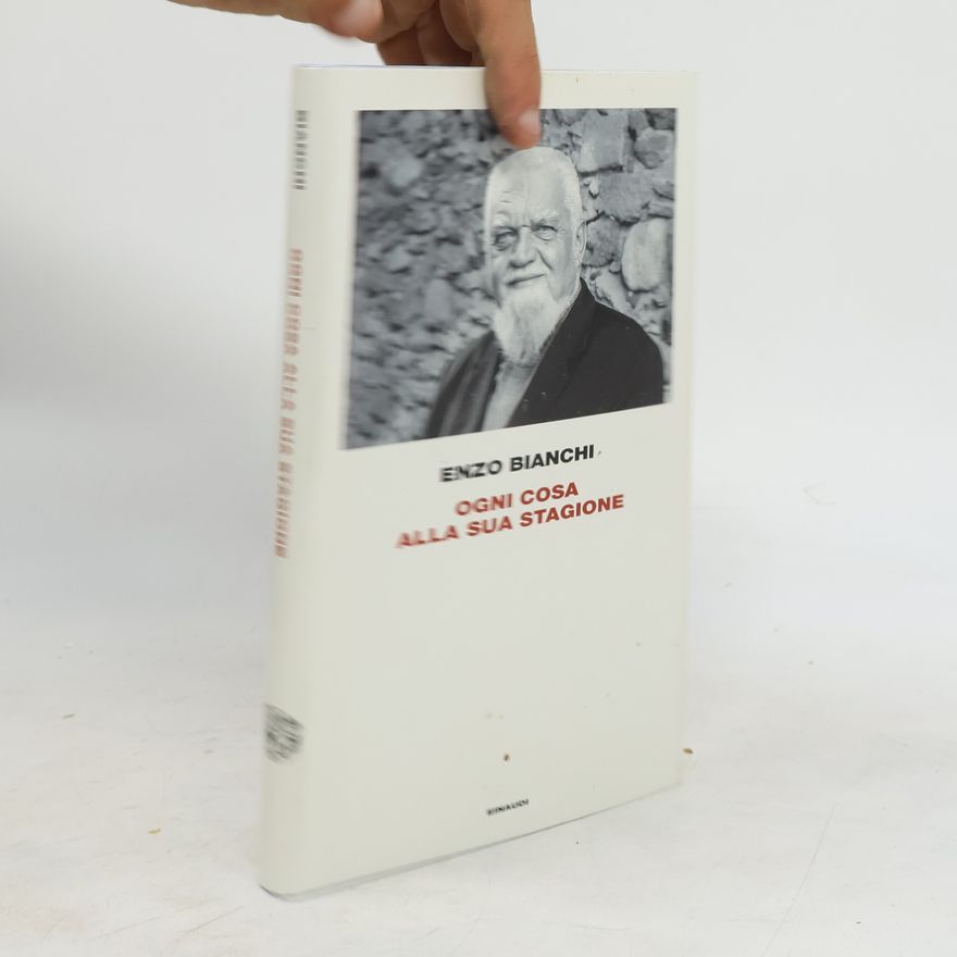 Enzo Bianchi Ogni cosa alla sua stagione