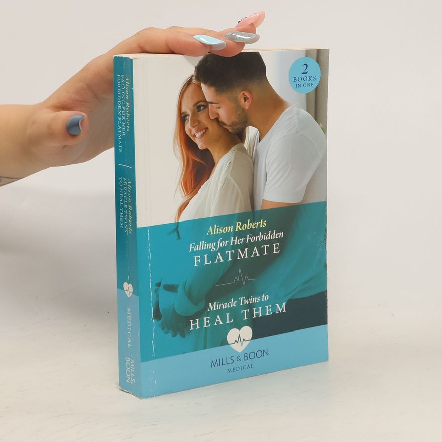 Alison Roberts Falling For Her Forbidden Flatmate / Miracle Twins To Heal Them