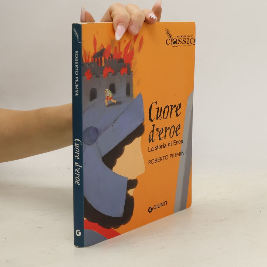 Roberto Piumini Cuore d'eroe. La storia di Enea