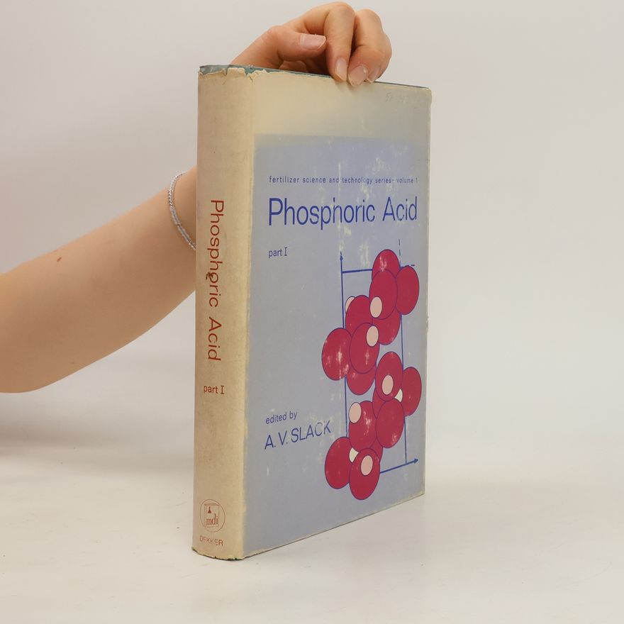 A. V. Slack Fertilizer Science and Technology Series Volume I. Phosphoric Acid