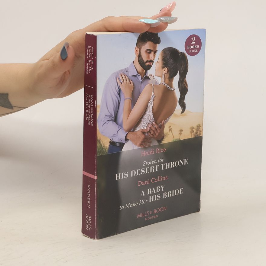 Dani Collins Stolen For His Desert Throne. A Baby To Make Her His Bride