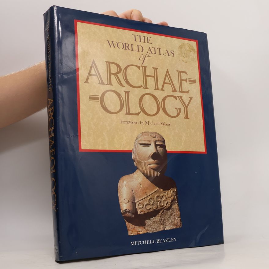 Christine Flon The World Atlas of Archaelogy