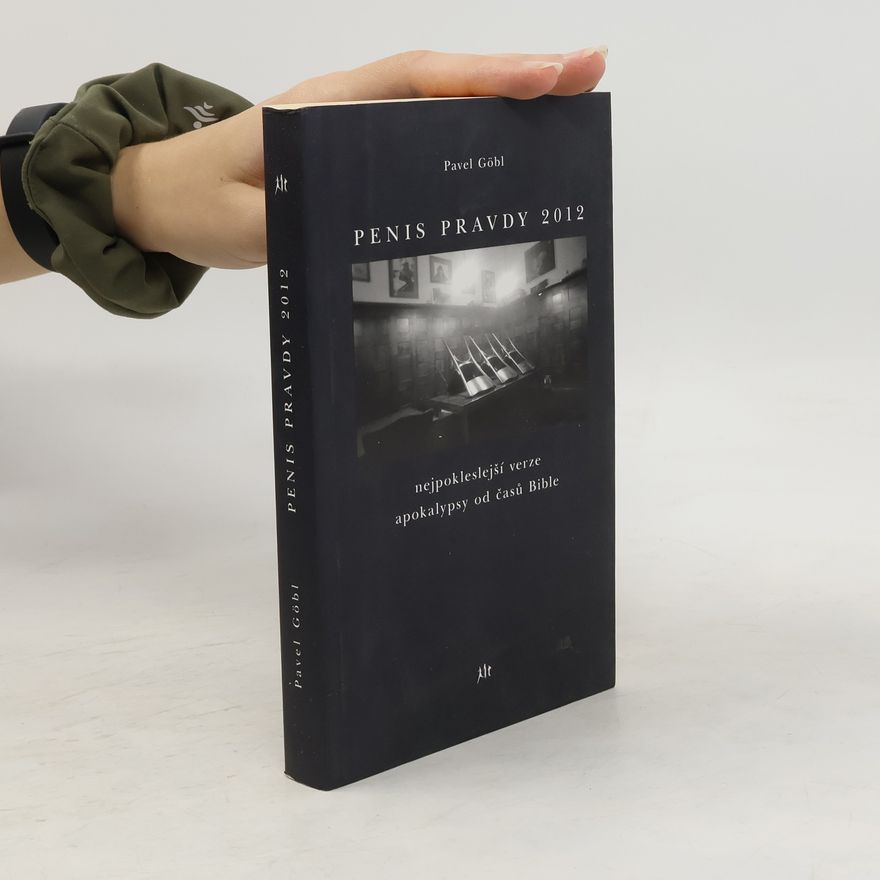 Pavel Göbl Penis pravdy 2012: Nejspokleslejší verze apokalypsy od časů Bible