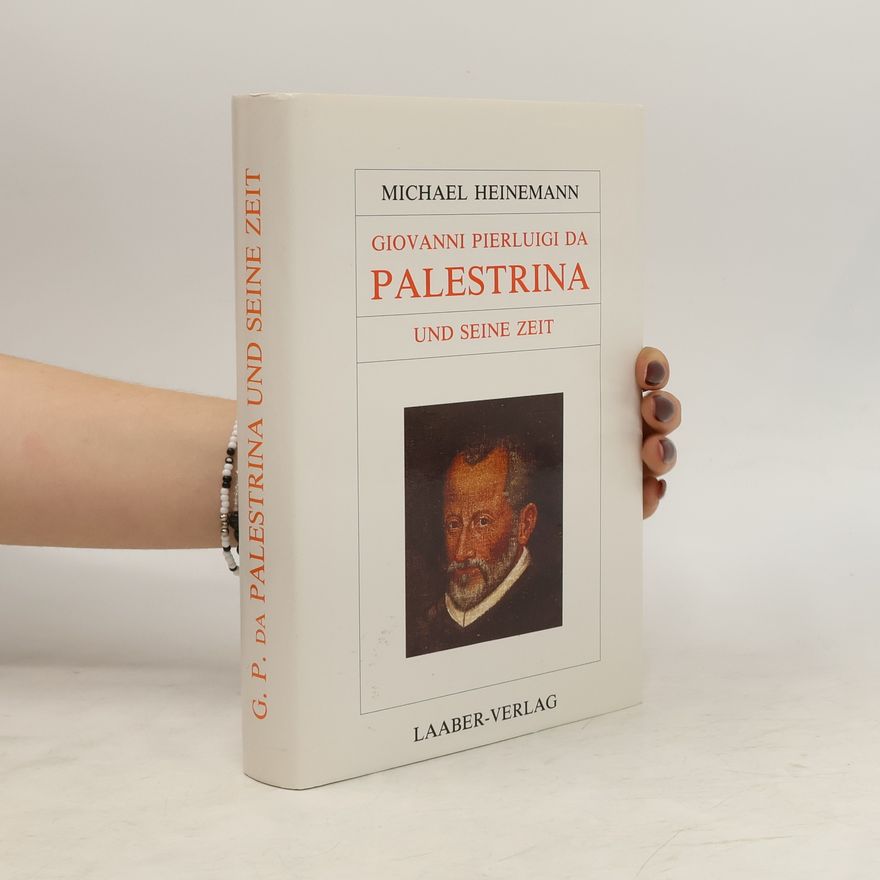 Michael Heinemann Giovanni Pierluigi da Palestrina und seine Zeit