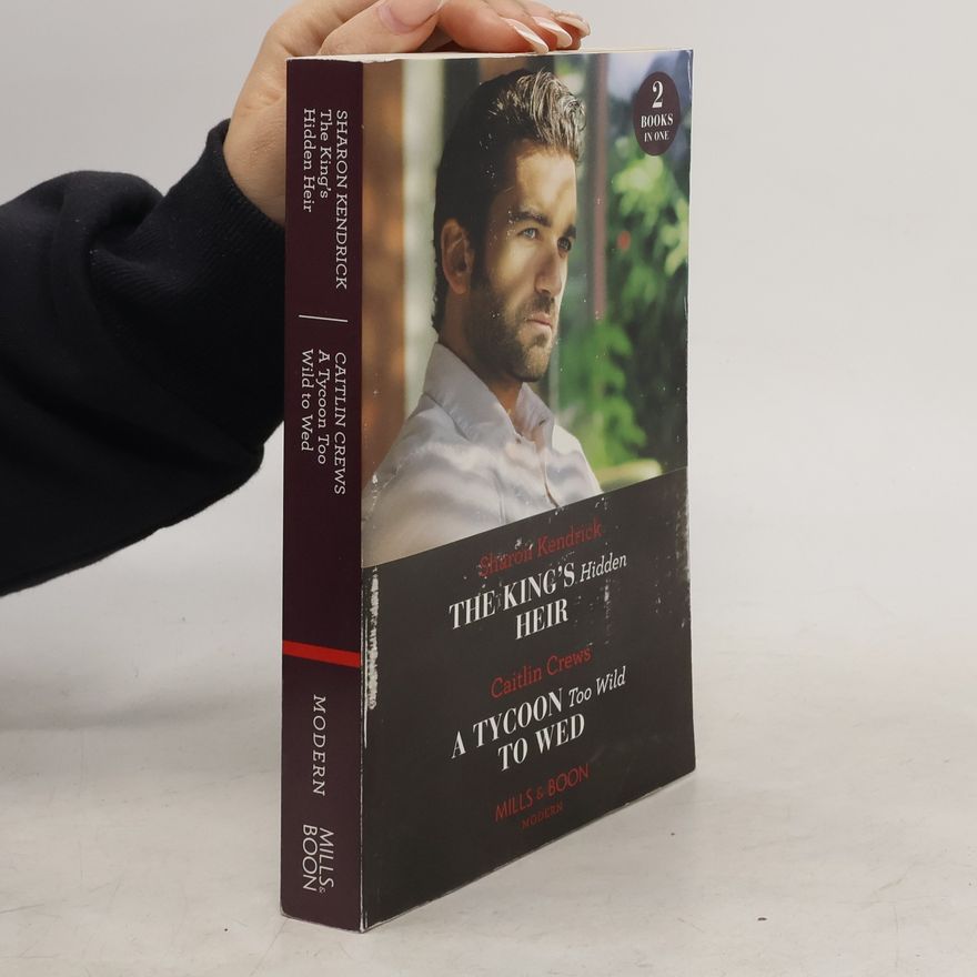 Sharon Kendrick The King's Hidden Heir / A Tycoon Too Wild To Wed