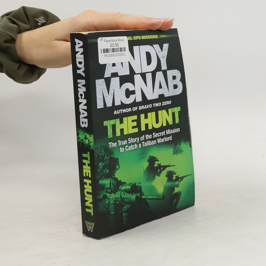 Andy McNab The Hunt: The True Story of the Secret Mission to Catch a Taliban Warlord