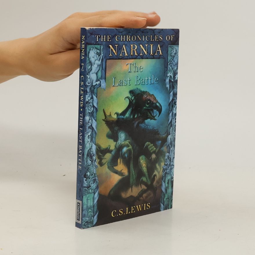 C. S. Lewis The Chronicles of Narnia. The Last Battle