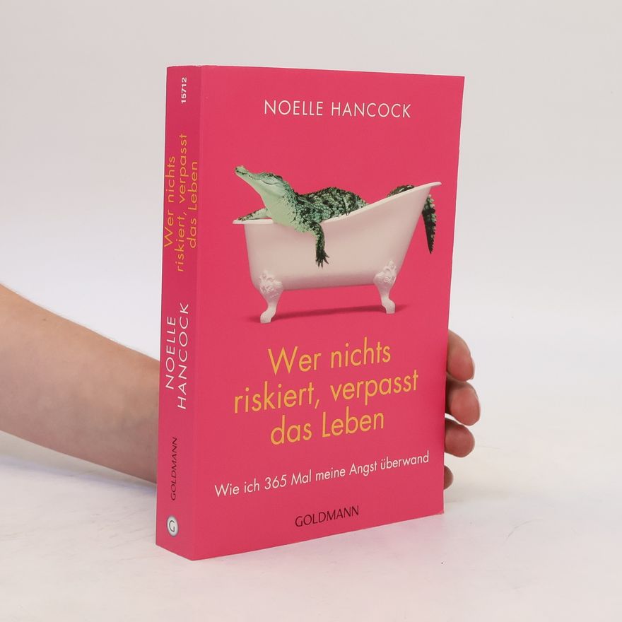 Noelle Hancock Wer nichts riskiert, verpasst das Leben