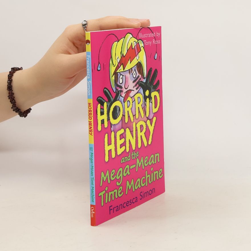 Francesca Simon Horrid Henry and the Mega-Mean Time Machine