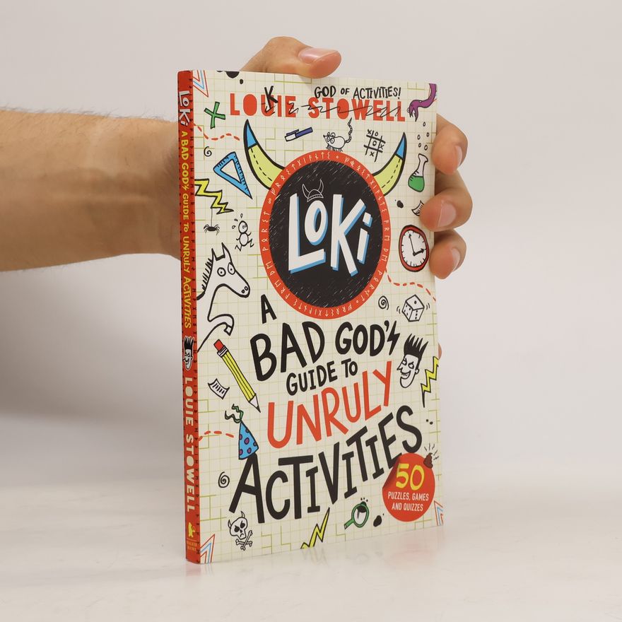 Louie Stowell Loki. A Bad God's Guide to Unruly Activities