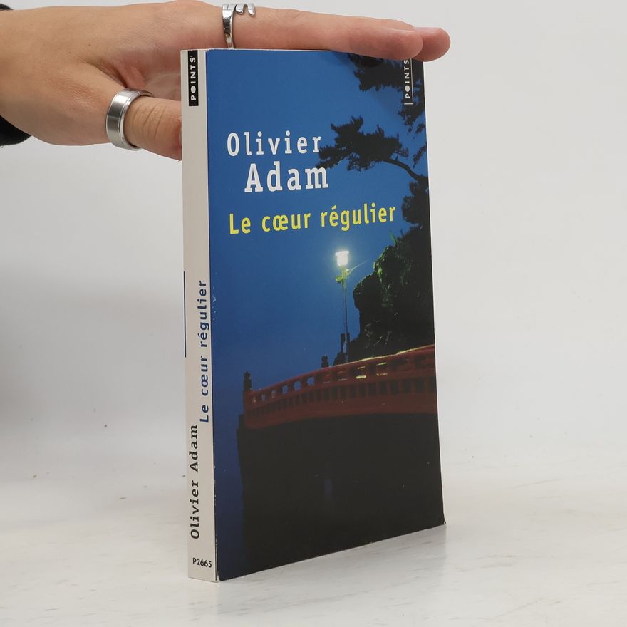 Olivier Adam Le Cœur régulier