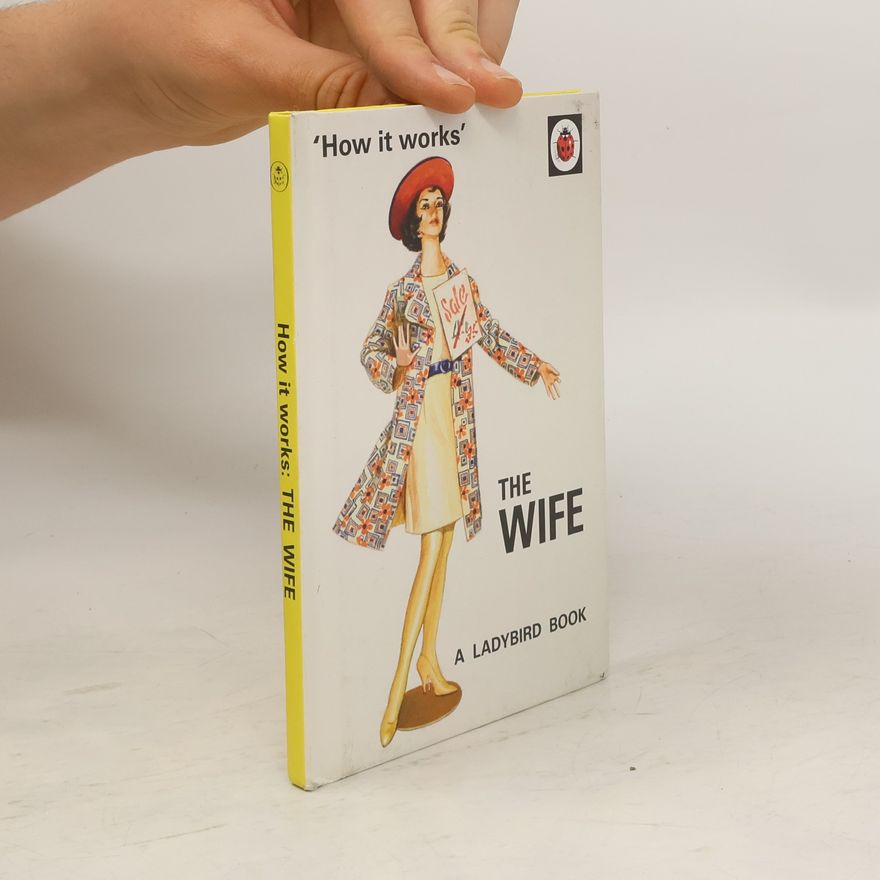 Jason A. Hazeley How it Works: The Wife