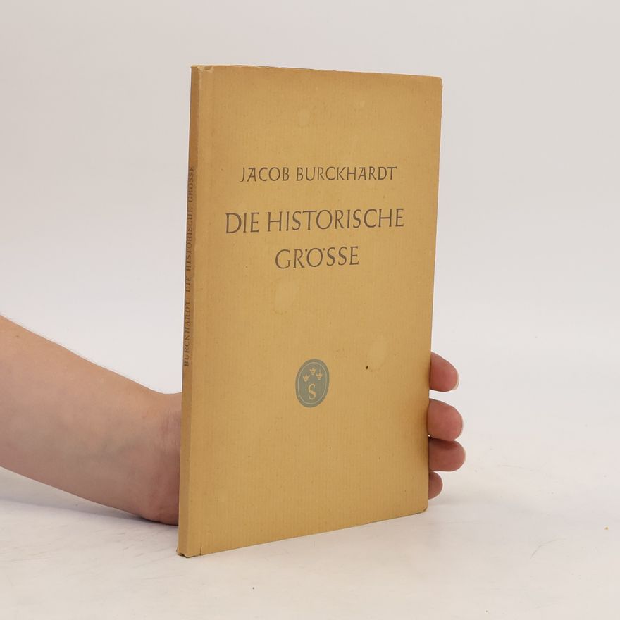 Jacob Burckhardt Die historische Grösse