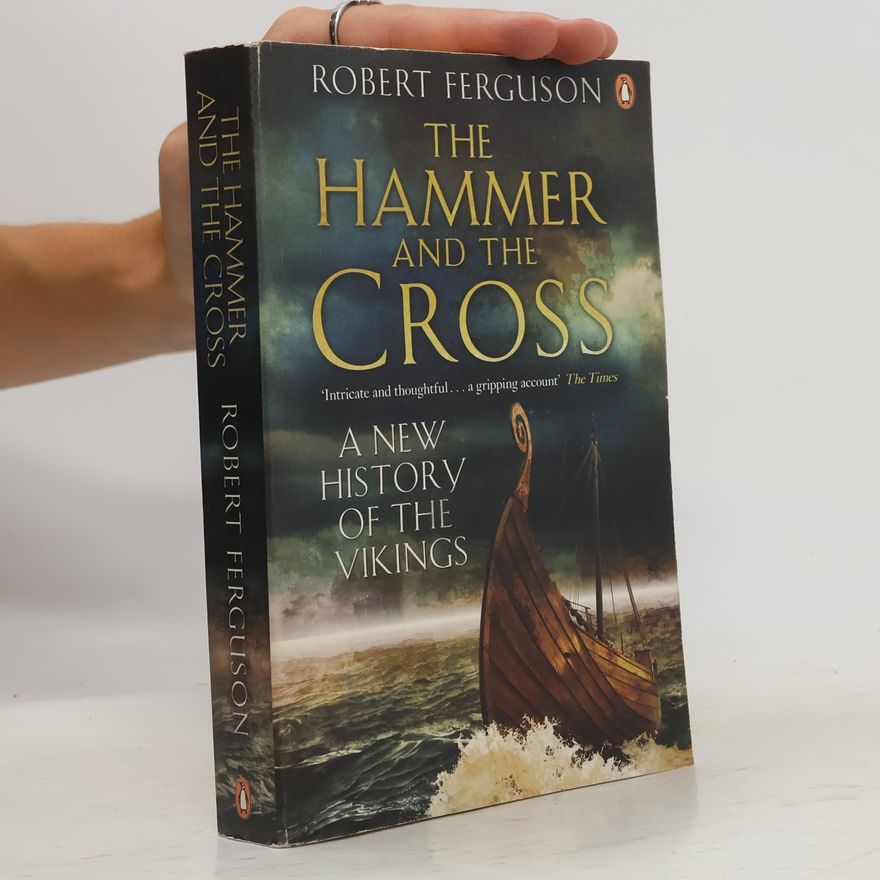 Robert Ferguson The Hammer and the Cross : A New History of the Vikings