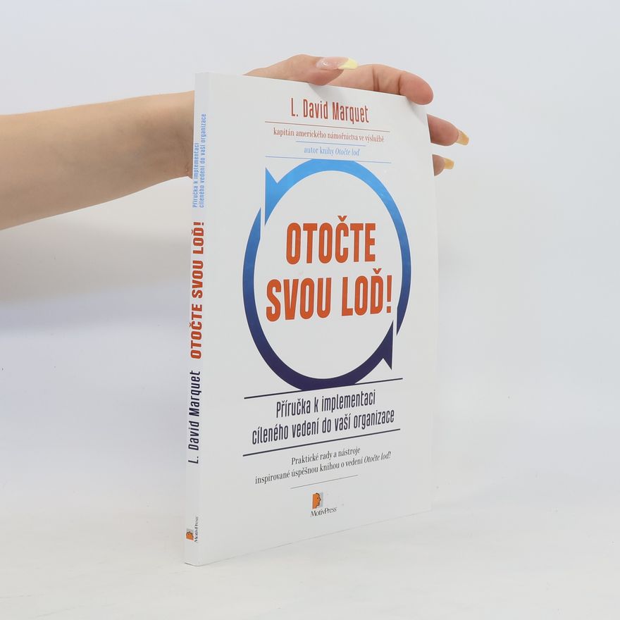 L. David Marquet Otočte svou loď! : příručka k implementaci cíleného vedení do vaší organizace