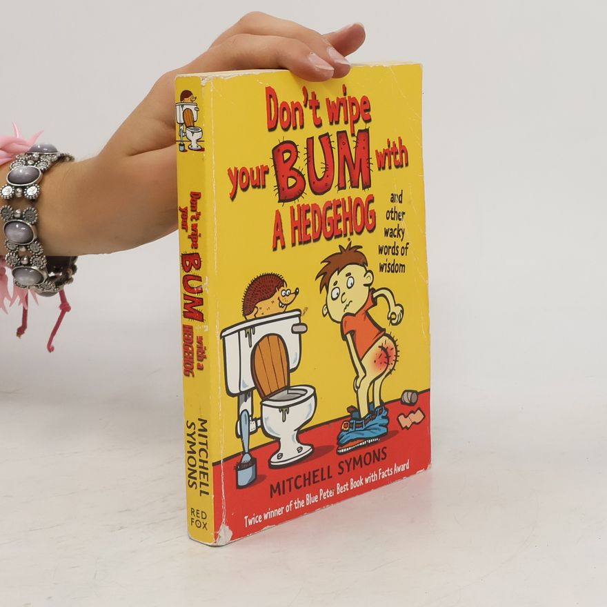 Mitchell Symons Don't Wipe Your Bum With a Hedgehog and Other Wacky Words of Wisdom