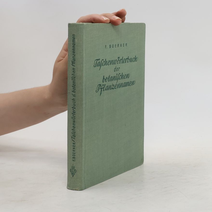 Franz Boerner Taschenwörterbuch der botanischen Pflanzennamen für Gärtner, Garten- und Pflanzenfreunde, Land- und Forstwirte