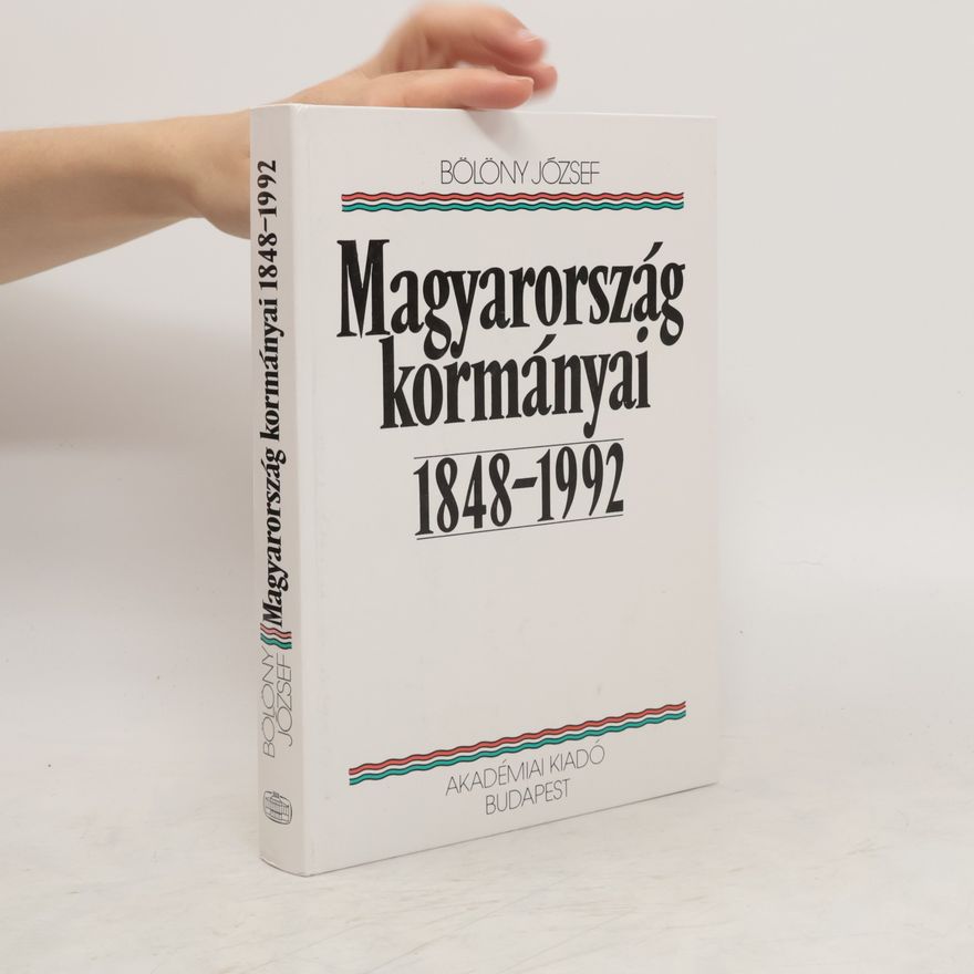 József Bölöny Magyarország kormányai 1848-1992