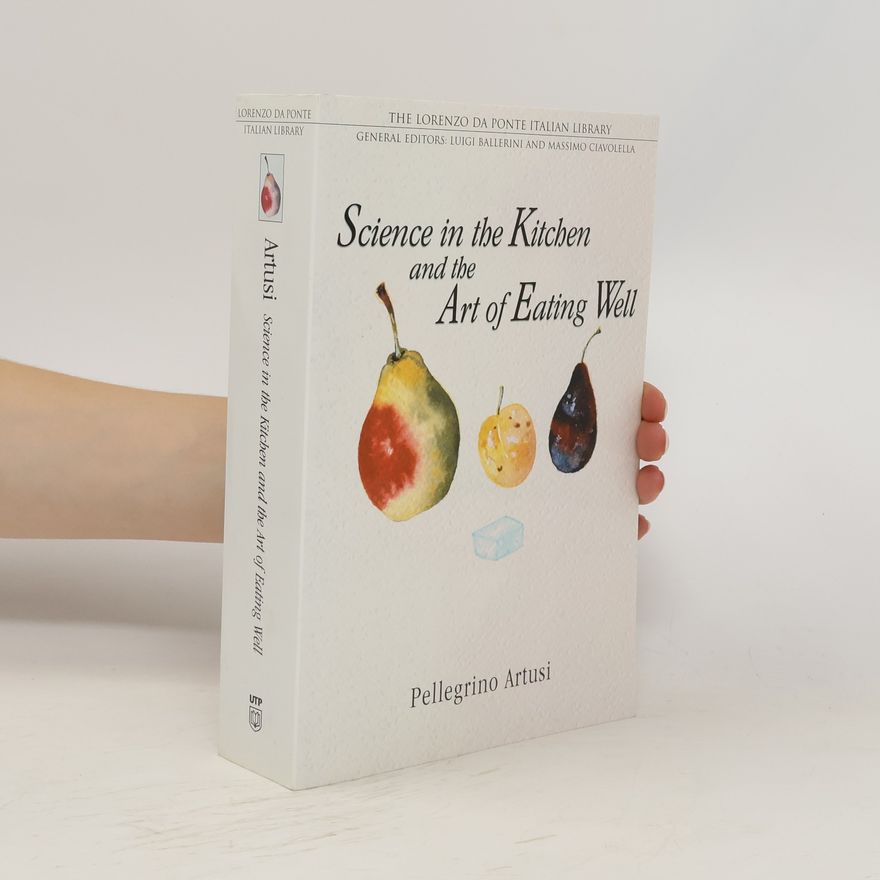 Pellegrino Artusi Science in the Kitchen and the Art of Eating Well