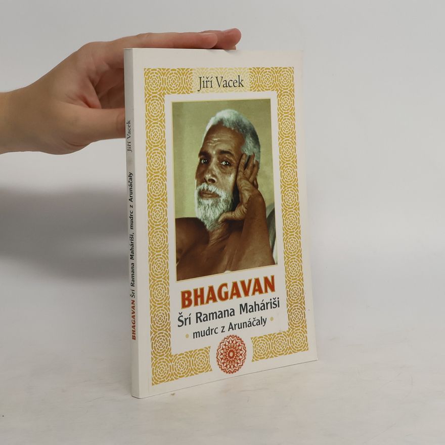 Jiří Vacek Bhagavan: Šrí Ramana Maháriši: Mudrc z Arunáčaly