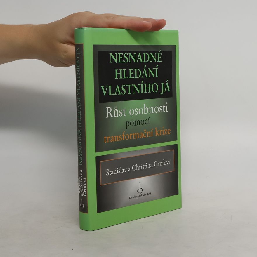 Stanislav Grof Nesnadné hledání vlastního já : růst osobnosti pomocí transformační krize