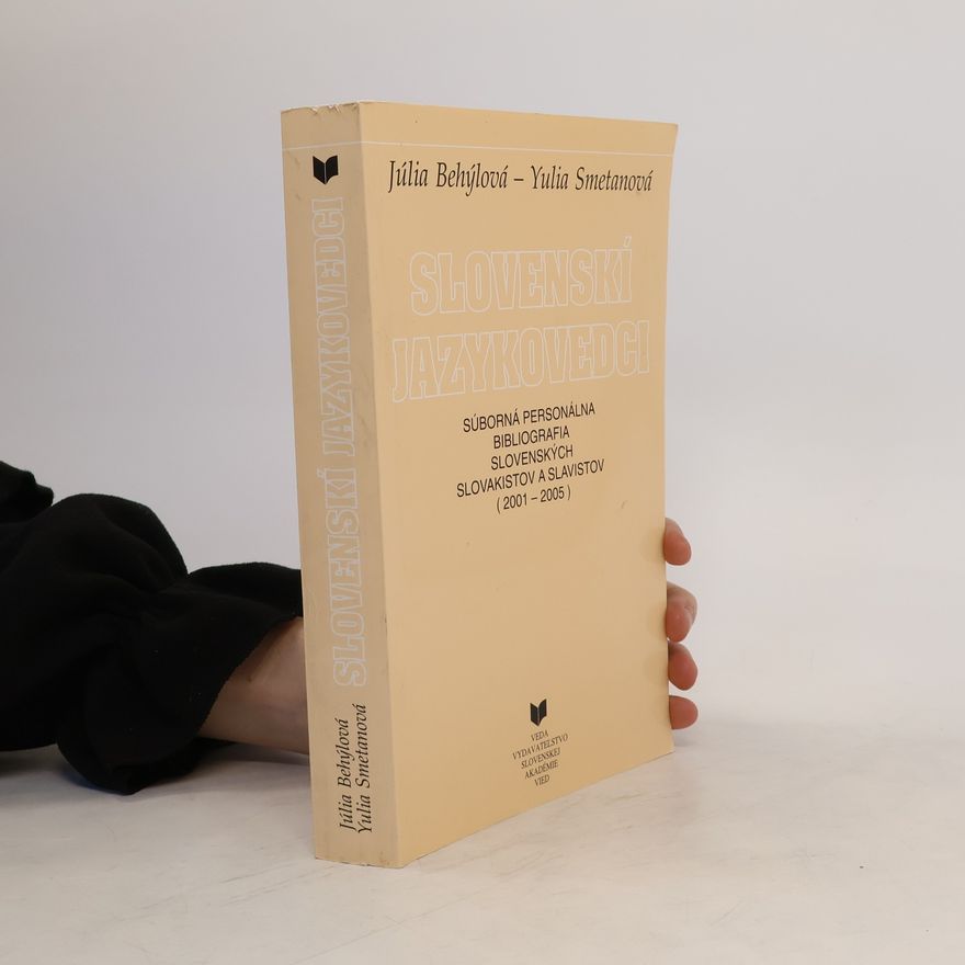 Yulia Smetanová Slovenskí jazykovedci : Súborná personálna bibliografia slovenských slovakistov a slavistov (2001 - 2005)
