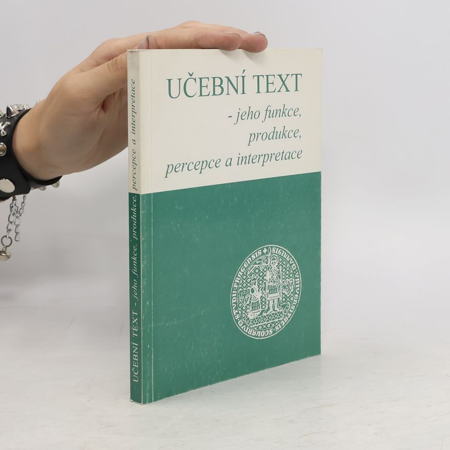 Kolektiv autorů Učební text - jeho funkce, produkce, percepce a interpretace : sborník příspěvků z konference pořádané ve dnech 13.-15.9.1996 v Brandýse nad Labem katedrou českého jazyka PedF UK v Praze