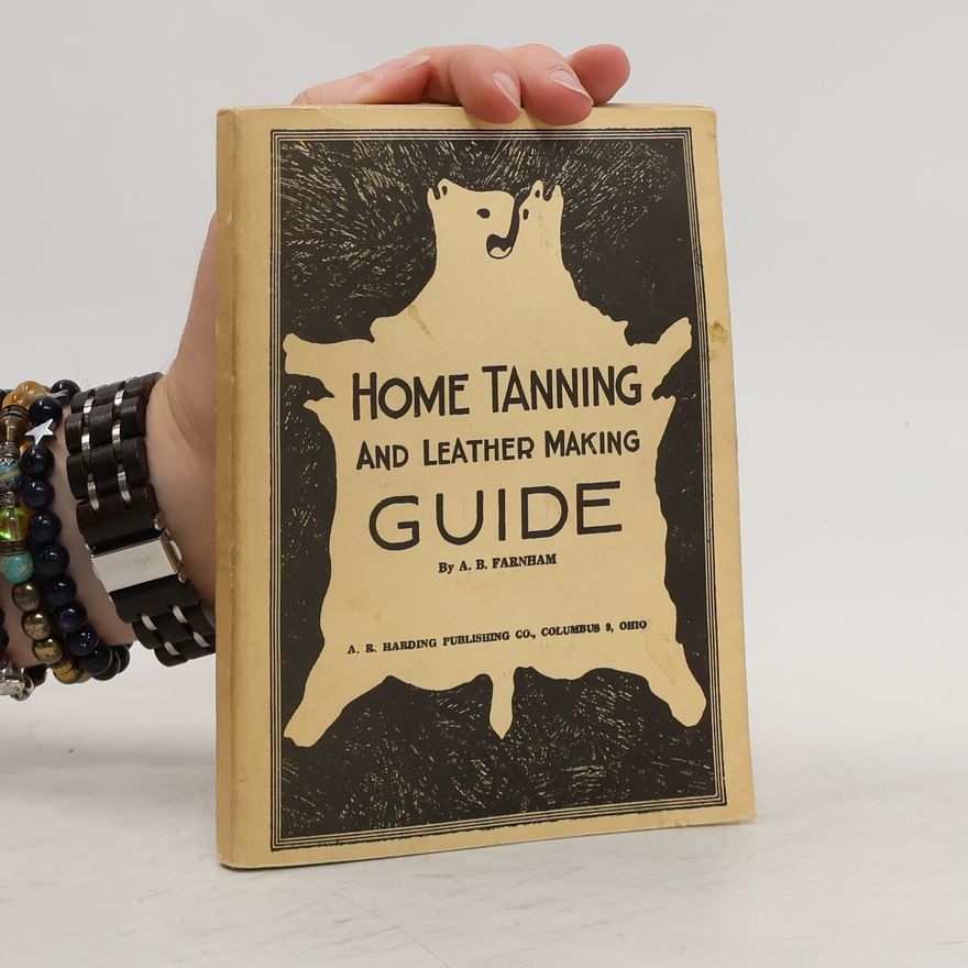 Albert B. Farnham Home Tanning and Leather Making Guide