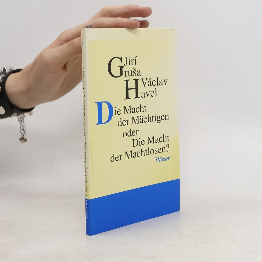 Jiří Gruša Die Macht der Mächtigen oder Die Macht der Machtlosen?