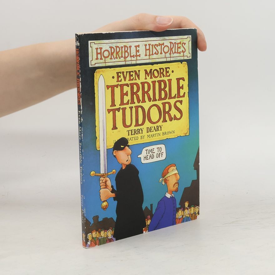 Terry Deary Even More Terrible Tudors