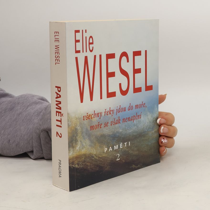 Elie Wiesel Všechny řeky jdou do moře, moře se však nenaplní. Paměti (2. díl)