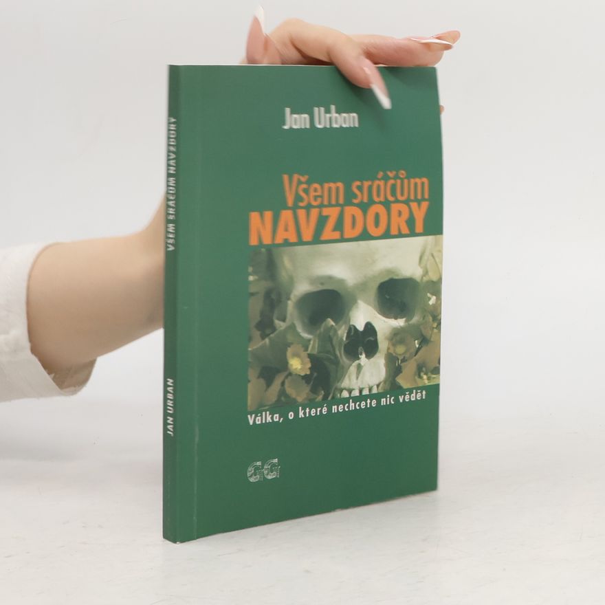 Jan Urban Všem sráčům navzdory: Válka, o které nechcete nic vědět