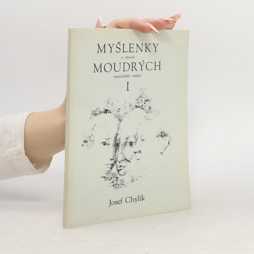 Josef Chylík Myšlenky a výroky moudrých I - mezilidské vztahy