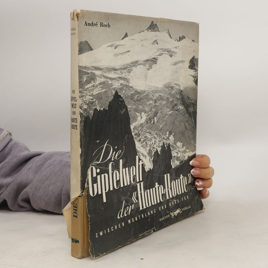 André Roch Die Gipfelwelt der Haute-Route. Zwischen Mont Blanc und Saas-Fee
