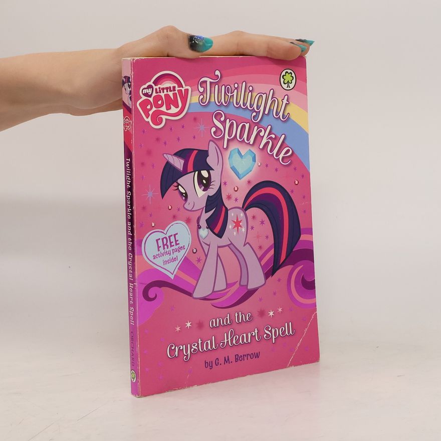 Berrow G.M. My Little Pony: Twilight Sparkle and the Crystal Heart Spell