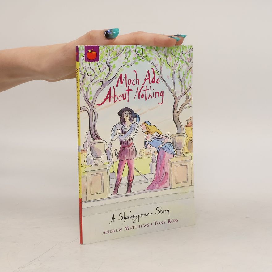 Andrew Matthews Much ado about nothing : a Shakespeare story