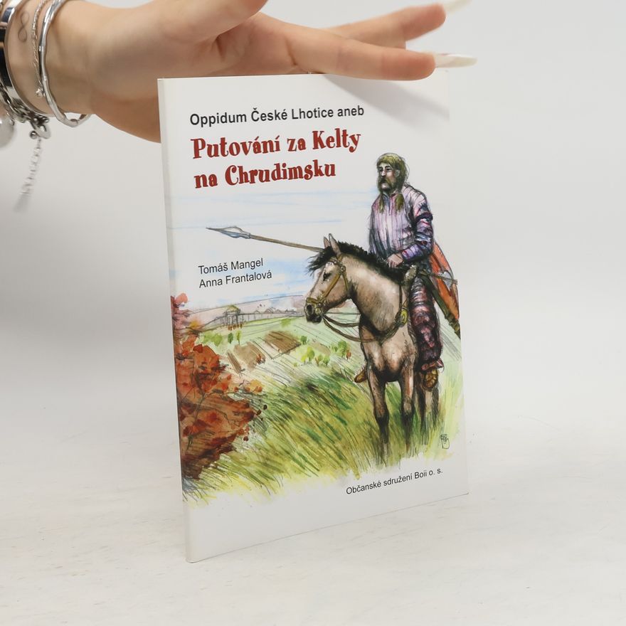 Anna Frantalová Oppidum České Lhotice aneb Putování za Kelty na Chrudimsku